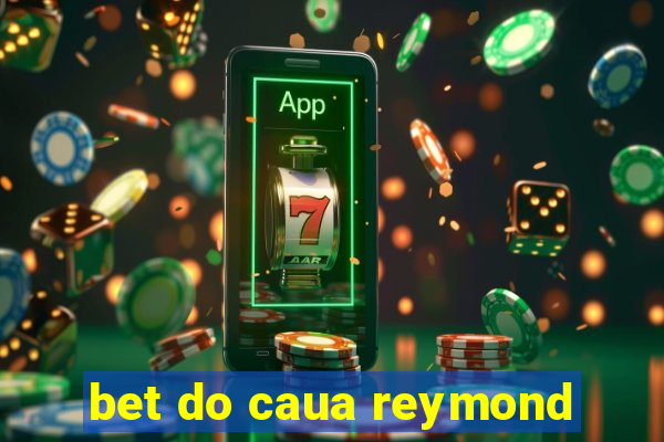 bet do caua reymond